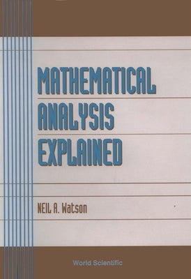 Mathematical Analysis Explained by Watson, Neil A.