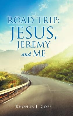 Road Trip: Jesus, Jeremy and Me by Goff, Rhonda J.