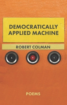 Democratically Applied Machine by Colman, Robert