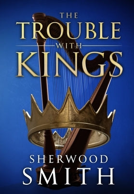 The Trouble With Kings by Smith, Sherwood
