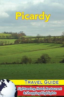 Picardy Travel Guide: Sightseeing, Hotel, Restaurant & Shopping Highlights by Lombardy, Pierre