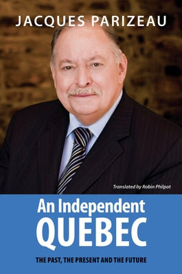 An Independent Quebec: The Past, the Present and the Future by Parizeau, Jacques