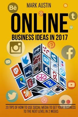 Online Business Ideas.: 20 tips of How to use social media to get your business by Austin, Mark
