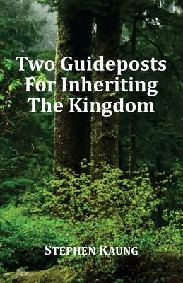 Two Guideposts for Inheriting the Kingdom by Kaung, Stephen
