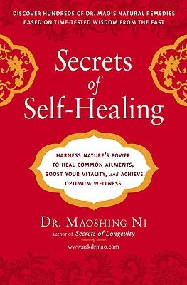 Secrets of Self-Healing: Harness Nature's Power to Heal Common Ailments, Boost Your Vitality, and Achieve Optimum Wellness by Ni, Maoshing