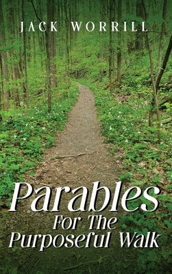 Parables For The Purposeful Walk by Worrill, Jack