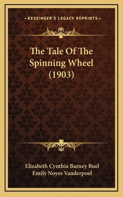 The Tale Of The Spinning Wheel (1903) by Buel, Elizabeth Cynthia Barney