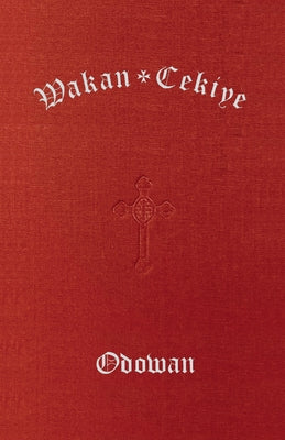 Wakan Cekiye Odowan (the Dakota Hymnal) by Episcopal Diocese of South Dakota, The