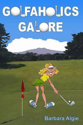 Golfaholics Galore by Algie, Barbara