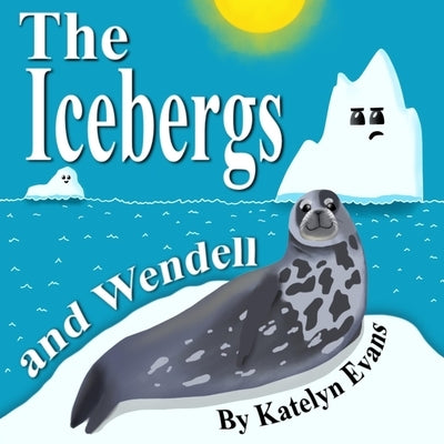 The Icebergs and Wendell by Evans, Katelyn