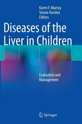 Diseases of the Liver in Children: Evaluation and Management by Murray, Karen F.