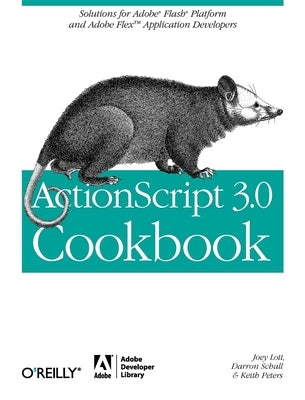 ActionScript 3.0 Cookbook: Solutions for Flash Platform and Flex Application Developers by Lott, Joey