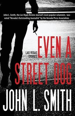 Even a Street Dog: Las Vegas Stories by Smith, John L.