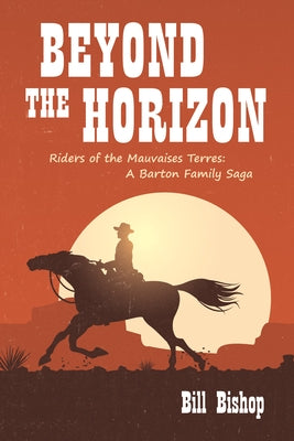 Beyond the Horizon: Riders of the Mauvaises Terres by Bishop, Bill