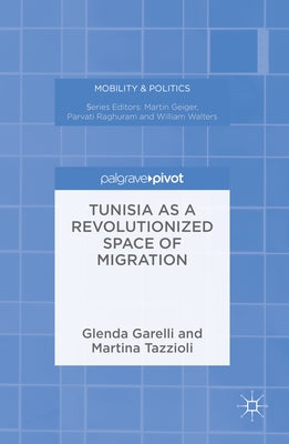 Tunisia as a Revolutionized Space of Migration by Garelli, Glenda