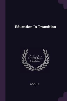 Education In Transition by Dent, Hc