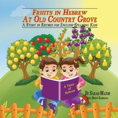 Fruits in Hebrew at Old Country Grove: A Story in Rhymes for English-Speaking Kids by Mazor, Sarah