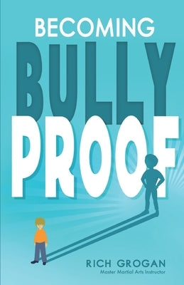 Becoming Bully Proof by Grogan, Master Rich