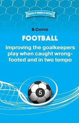 Football. Improving the goalkeepers play when caught wrong-footed and in two tempo by Chirva, B.