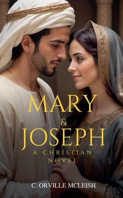 Mary & Joseph: A Christian Novel by McLeish, C. Orville