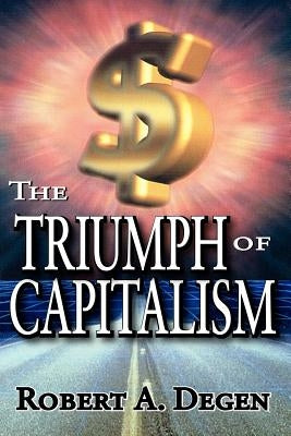 The Triumph of Capitalism by Degen, Robert