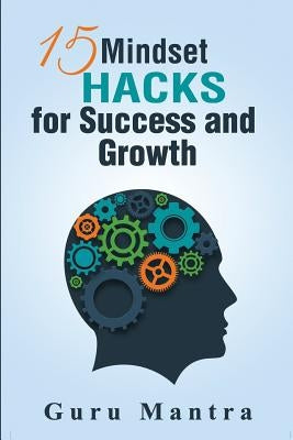 15 Mindset Hacks for Success and Growth by Mantra, Guru