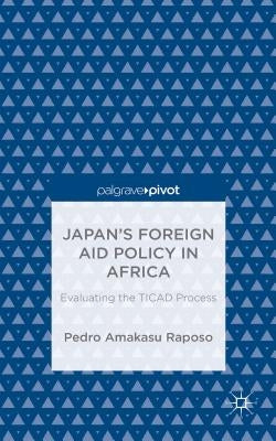 Japan's Foreign Aid Policy in Africa: Evaluating the Ticad Process by Loparo, Kenneth A.