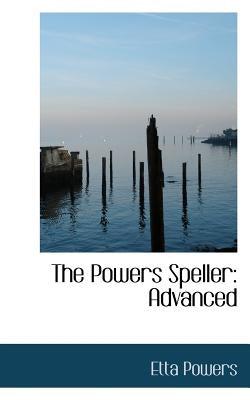 The Powers Speller: Advanced by Powers, Etta