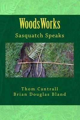 WoodsWords: Sasquatch Speaks by Bland, Brian Douglas