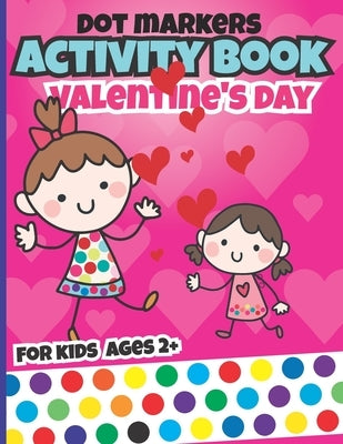 Valentines day dot markers activity book for kids: valentine's day books fun with valentine dots for toddler by Edition, Hbk-Coloring