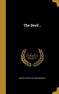 The Devil .. by Ingersoll, Robert Green 1833-1899