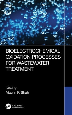 Bioelectrochemical Oxidation Processes for Wastewater Treatment by Shah, Maulin P.