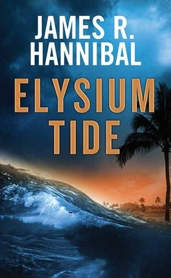 Elysium Tide by Hannibal, James R.