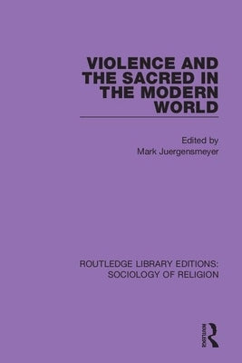 Violence and the Sacred in the Modern World by Juergensmeyer, Mark