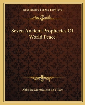 Seven Ancient Prophecies of World Peace by De Villars, Abbe De Montfaucon