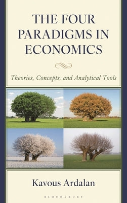 The Four Paradigms in Economics: Theories, Concepts, and Analytical Tools by Ardalan, Kavous