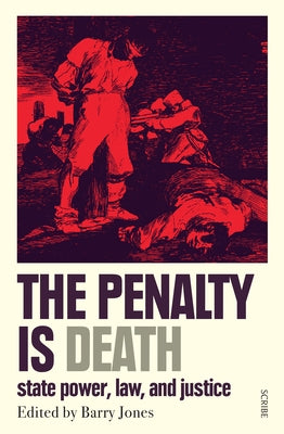 The Penalty Is Death: State Power, Law, and Justice by Jones, Barry