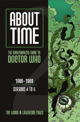 About Time 2: The Unauthorized Guide to Doctor Who (Seasons 4 to 6) by Wood, Tat