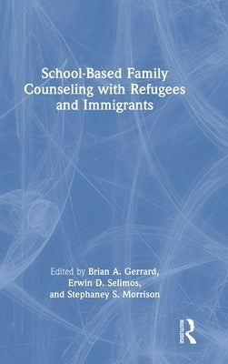 School-Based Family Counseling with Refugees and Immigrants by Gerrard, Brian A.