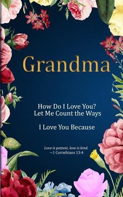 Grandma: How Do I Love You? Let Me Count the Ways. I Love You Because: Love is Patient, Love is Kind. by Freeland, M. Mitch
