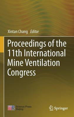 Proceedings of the 11th International Mine Ventilation Congress by Chang, Xintan