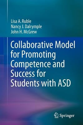Collaborative Model for Promoting Competence and Success for Students with Asd by Ruble, Lisa a.