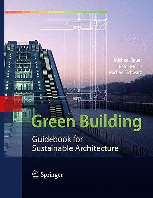 Green Building: Guidebook for Sustainable Architecture by Bauer, Michael