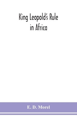 King Leopold's rule in Africa by D. Morel, E.
