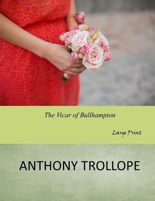 The Vicar of Bullhampton: Large Print by Trollope, Anthony
