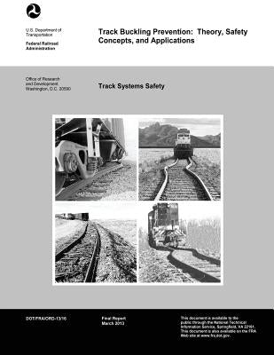 Track Buckling Prevention: Theory, Safety, Concepts, and Applications by Of Transportation, U. S. Departement