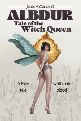 Albdur - Tale of the Witch Queen (English): A Fairy Tale Written in Blood by Alvarado Fernán, Raquel