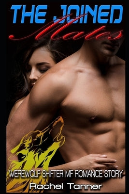 The Joined Mates: Werewolf Shifter MF Romance Story by Tanner, Rachel