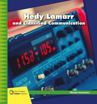 Hedy Lamarr and Classified Communication by Loh-Hagan, Virginia