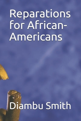 Reparations for African-Americans by Smith M. P. a., Diambu